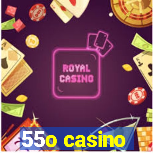 55o casino